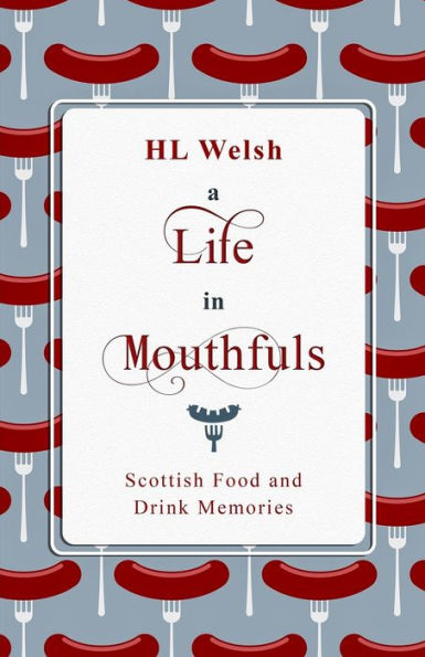 A Life in Mouthfuls: Scottish Food and Drink Stories