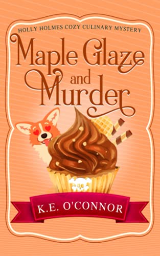 Maple Glaze And Murder (Holly Holmes Cozy Culinary Mystery Series)