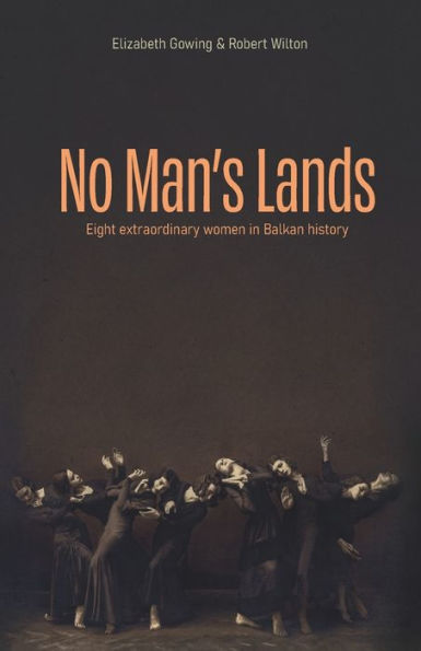 No Man's Lands: Eight Extraordinary Women In Balkan History