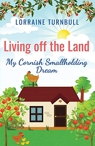 Living Off the Land : My Cornish Smallholding Dream