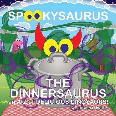 Spookysaurus - The Dinnersaurus : An A-Z Of Delicious Dinosaurs