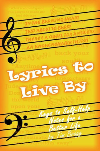 Lyrics To Live By : Keys To Self-Help Notes For A Better Life