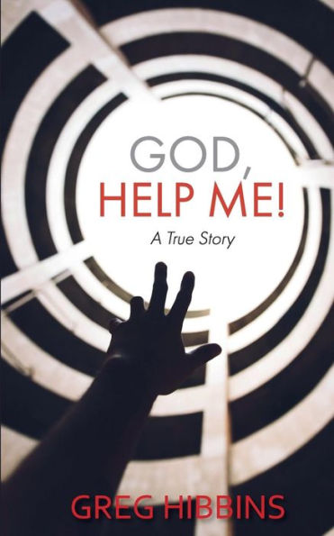 God, Help Me!: A True Story