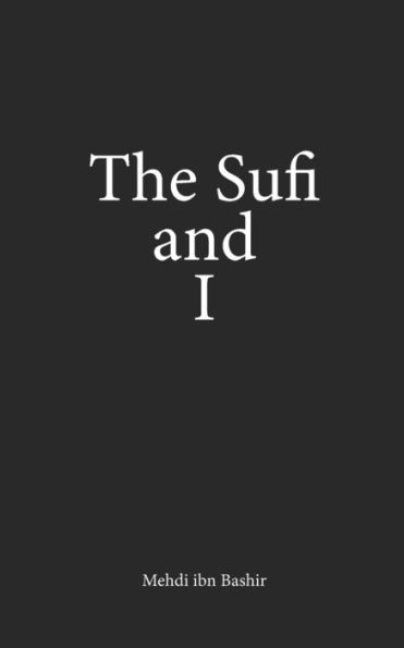 The Sufi And I: Book Of Poetry And Prose - 9781916496712