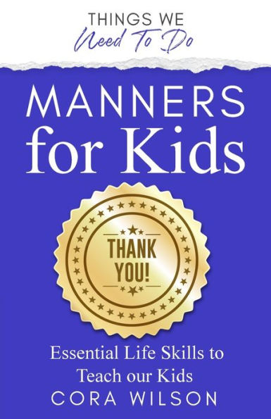 Manners For Kids: Essential Life Skills To Teach Our Kids (Things We Need To Do)