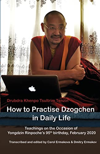 How To Practise Dzogchen In Daily Life: Teachings In Triten Norbutse Monastery, Kathmandu, On The Occasion Of Yongdzin Rinpoche's 95Th Birthday, January 2020