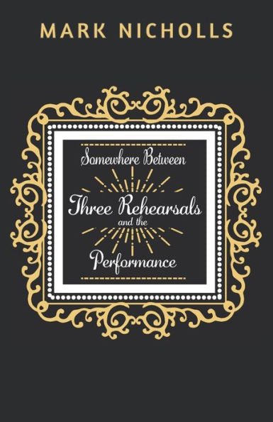 Somewhere Between Three Rehearsals And The Performance