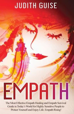 Empath: La guía de curación y supervivencia empática más eficaz en el mundo actual para que personas altamente sensibles se protejan y disfruten de la vida. ¡Empatía en aumento!