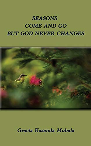 Seasons Come and Go But God Never Chagnes