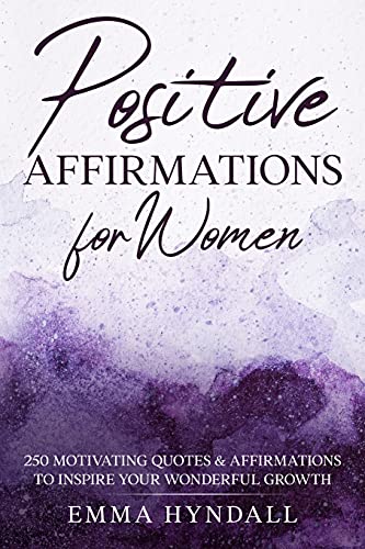 Positive Affirmations For Women: 250 Motivating Quotes & Affirmations To Inspire Your Wonderful Growth. - 9781922346506