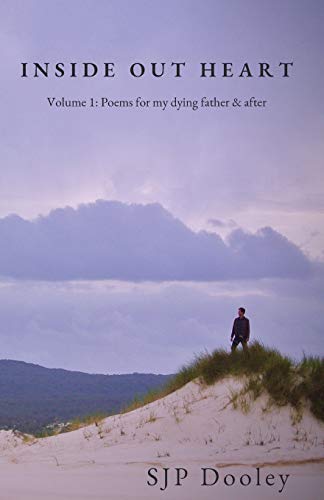 Inside Out Heart : Volume 1: Poems for My Dying Father & After