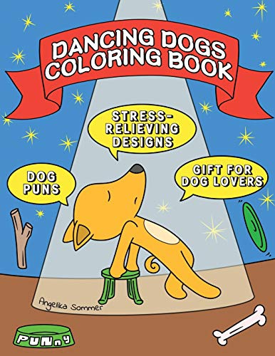Dancing Dogs Coloring Book : A Fun, Easy, And Relaxing Coloring Gift Book with Stress-Relieving Designs and Puns for Dancers and Dog Lovers - 9781922435064