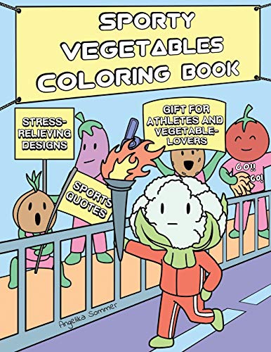 Sporty Vegetables Coloring Book : A Fun, Easy, And Relaxing Coloring Gift Book with Stress-Relieving Designs and Motivational Quotes for Athletes and Vegetable-Lovers - 9781922435088