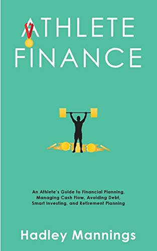Athlete Finance : An Athlete's Guide to Financial Planning, Managing Cash Flow, Avoiding Debt, Smart Investing, and Retirement Planning - 9781922435279