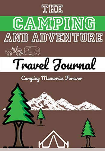 The Camping and Adventure Travel Journal : Perfect RV, Caravan and Camping Journal/Diary: Capture All Your Special Memories, Moments and Notes (120 Pages)