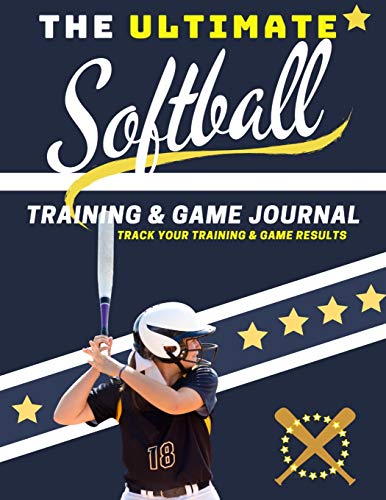 The Ultimate Softball Training and Game Journal : Record and Track Your Training Game and Season Performance: Perfect for Kids and Teen's: 8.5 X 11-inch X 80 Pages