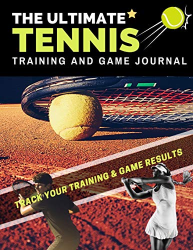 The Ultimate Tennis Training and Game Journal : Record and Track Your Training Game and Season Performance: Perfect for Kids and Teen's: 8.5 X 11-inch X 80 Pages