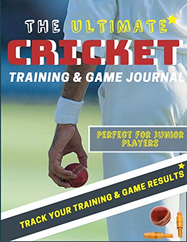 The Ultimate Cricket Training and Game Journal : Record and Track Your Training Game and Season Performance: Perfect for Kids and Teen's: 8.5 X 11-inch X 80 Pages