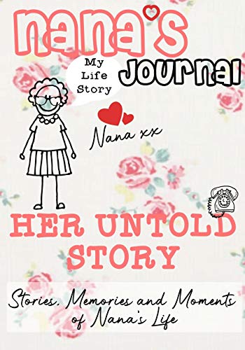 Nana's Journal - Her Untold Story : Stories, Memories and Moments of Nana's Life: A Guided Memory Journal - 9781922453815