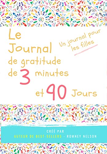 Le journal de gratitude de 3 minutes et 90 jours - Un Journal Pours Les Filles : Un journal de r??flexion positive et de gratitude pour les filles afin de promouvoir le bonheur, la confiance en soi et le bien-??tre (6,69 x 9,61 pouces 103 pages)