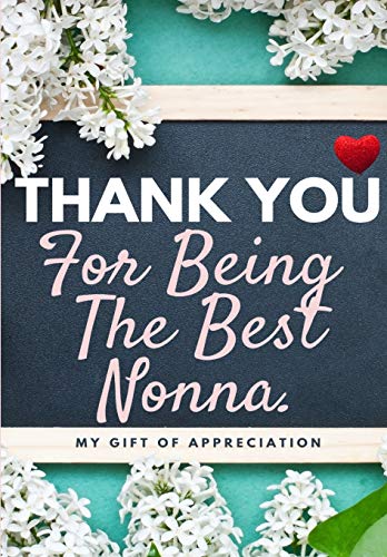 Thank You For Being The Best Nonna : My Gift Of Appreciation: Full Color Gift Book - Prompted Questions - 6.61 X 9.61 Inch