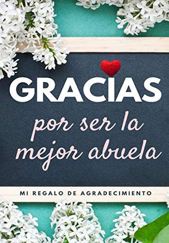 Gracias por ser la mejor abuela : Mi regalo de agradecimiento: Libro de Regalo a todo color - Preguntas Guiadas - 6.61 x 9.61 pulgadas