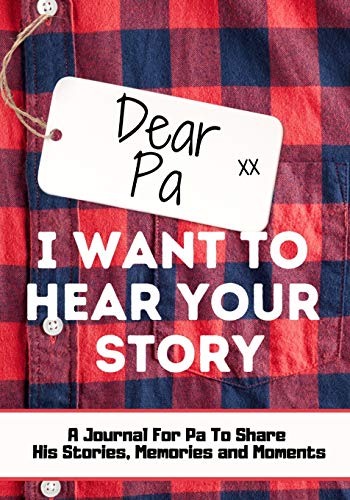 Dear Pa. I Want To Hear Your Story: A Guided Memory Journal to Share The Stories, Memories and Moments That Have Shaped Pa's Life - 7 X 10 Inch