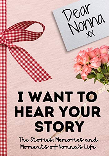 Dear Nonna. I Want To Hear Your Story: A Guided Memory Journal to Share The Stories, Memories and Moments That Have Shaped Nonna's Life - 7 X 10 Inch