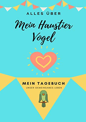 ??ber Mein Haustier - Vogel : Mein Haustier Tagebuch