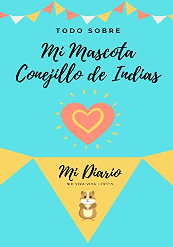 Todo Sobre Mi Mascota - Conejillo De Indias : Mi Diario De Mascotas