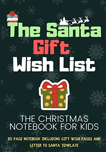 The Santa Wish List : A Combination Notebook with Templates For Kids To Record Their Gifts Plus Letter Template to Write to Santa