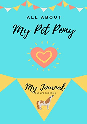 All About My Pet Pony : My Journal Our Life Together