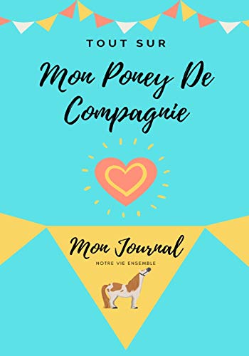 Tout Sur Mon Poney De Compagnie : Mon Journal Notre Vie Ensemble
