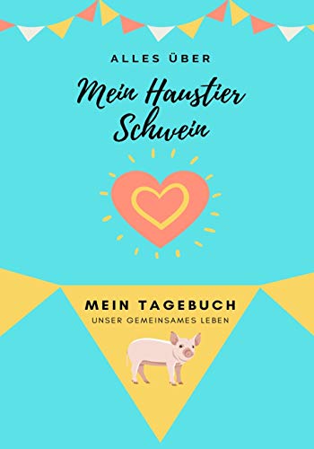 Alles Uber Mein Haustier Schwein : Mein Tagebuch Unser Gemeinsames Leben