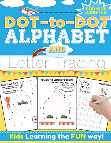 Dot-to-Dot Alphabet and Letter Tracing for Kids Ages 4-6 : A Fun and Interactive Workbook for Kids to Learn the Alphabet with Dot-to-dot Lines, Shapes, Pictures and Letter Practice - 100 Pages - 8.5 X 11 Inch