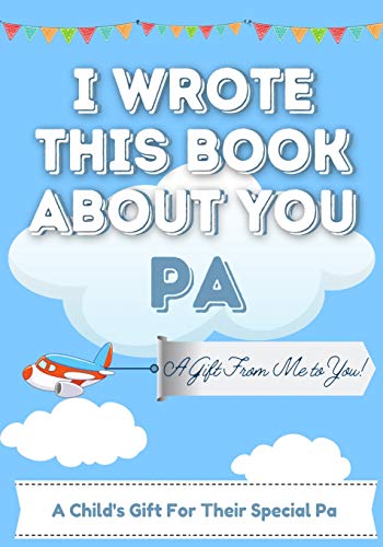 I Wrote This Book About You Pa : A Child's Fill in The Blank Gift Book For Their Special Pa | Perfect for Kid's | 7 X 10 Inch