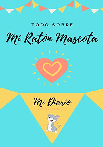 Todo Sobre Mi Rat??n Mascota: Mi Diario Nuestra Vida Juntos (Spanish Edition)