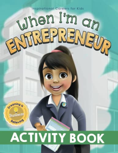 When I'M An Entrepreneur Activity Book: Dreaming Is Believing: Business (Inspirational Careers For Kids)