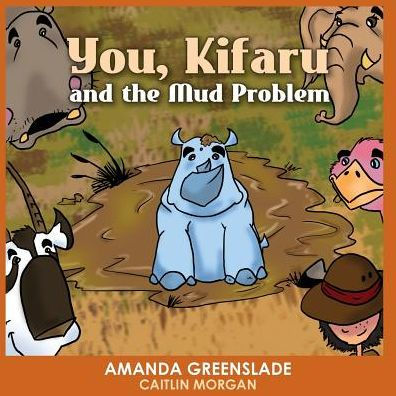 You, Kifaru And The Mud Problem (Children's Picture Book) : Insert Your Name Interactive Book