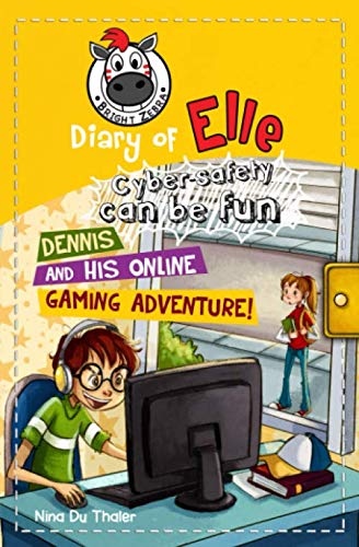 Dennis and his Online Gaming Adventure!: Cyber safety can be fun [Internet safety for kids] (Diary of Elle)