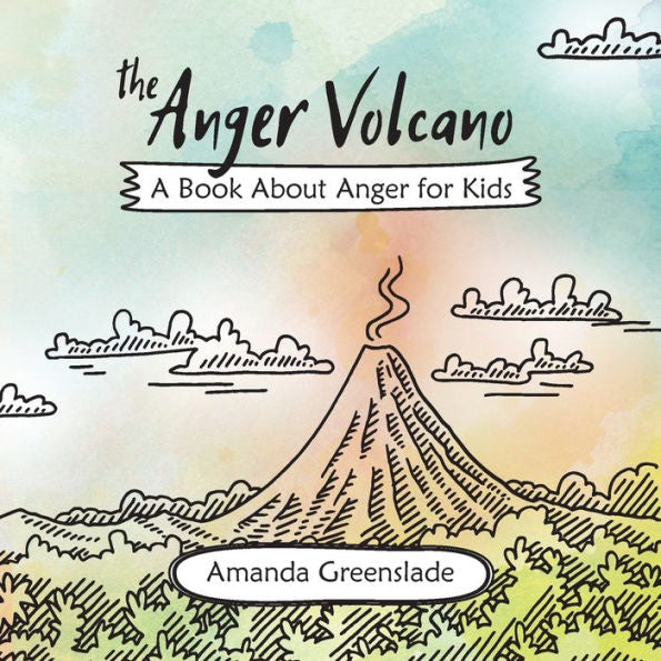 The Anger Volcano - A Book About Anger For Kids - 9781925516623