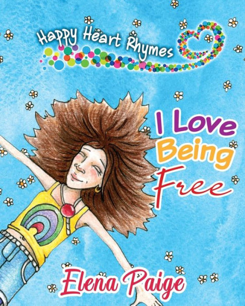 I Love Being Free (Happy Heart Rhymes) - 9781925557053