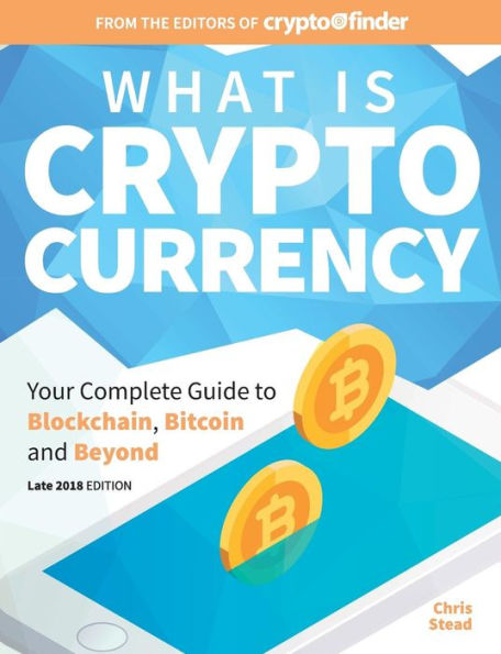 What Is Cryptocurrency : Your Complete Guide To Bitcoin, Blockchain And Beyond
