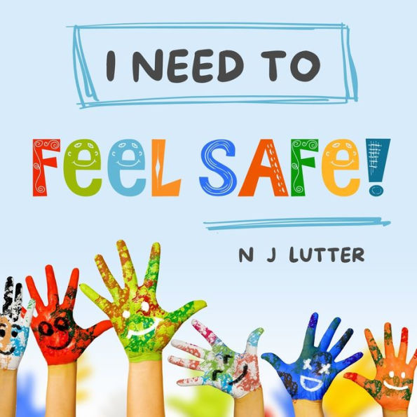 I Need To Feel Safe!: Educators/Caregivers Handbook for the prevention and awareness of children at risk of domestic violence (The 3 E's Series)