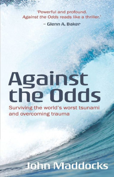 Against the Odds: Surviving the world�s worst tsunami and overcoming trauma