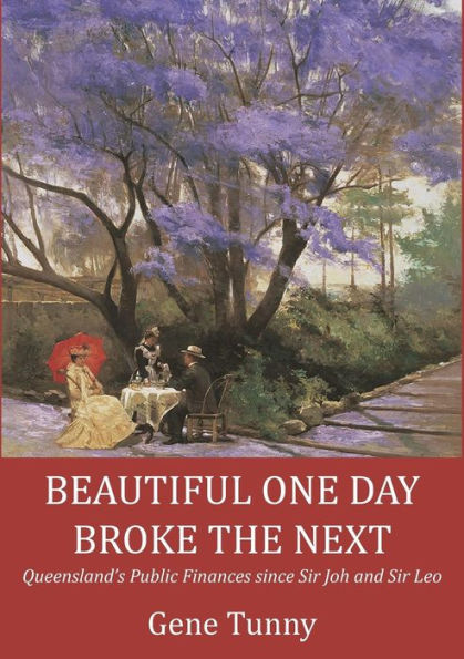 Beautiful One Day, Broke the Next: Queensland's Public Finances Since Sir Joh and Sir Leo