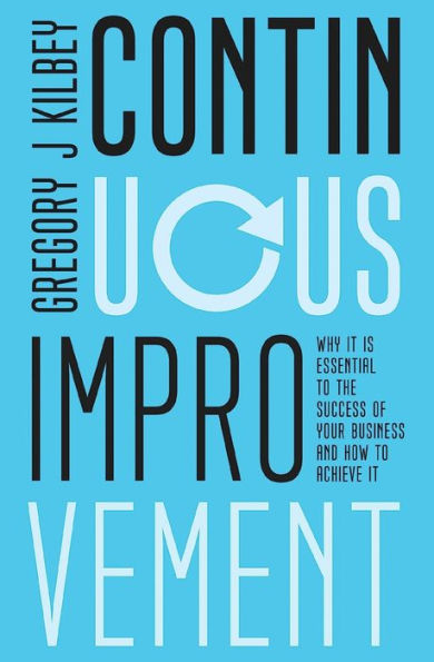 Continuous Improvement: Why it is Essential to the Success of your Business and How to Achieve It