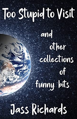 Too Stupid To Visit: And Other Collections Of Funny Bits