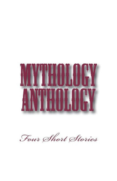 Mythology Anthology : Four Short Stories