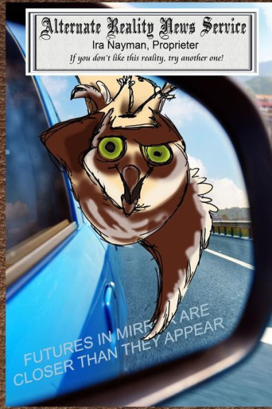 Futures in Mirror are Closer Than They Appear (The Alternate Reality News Service)